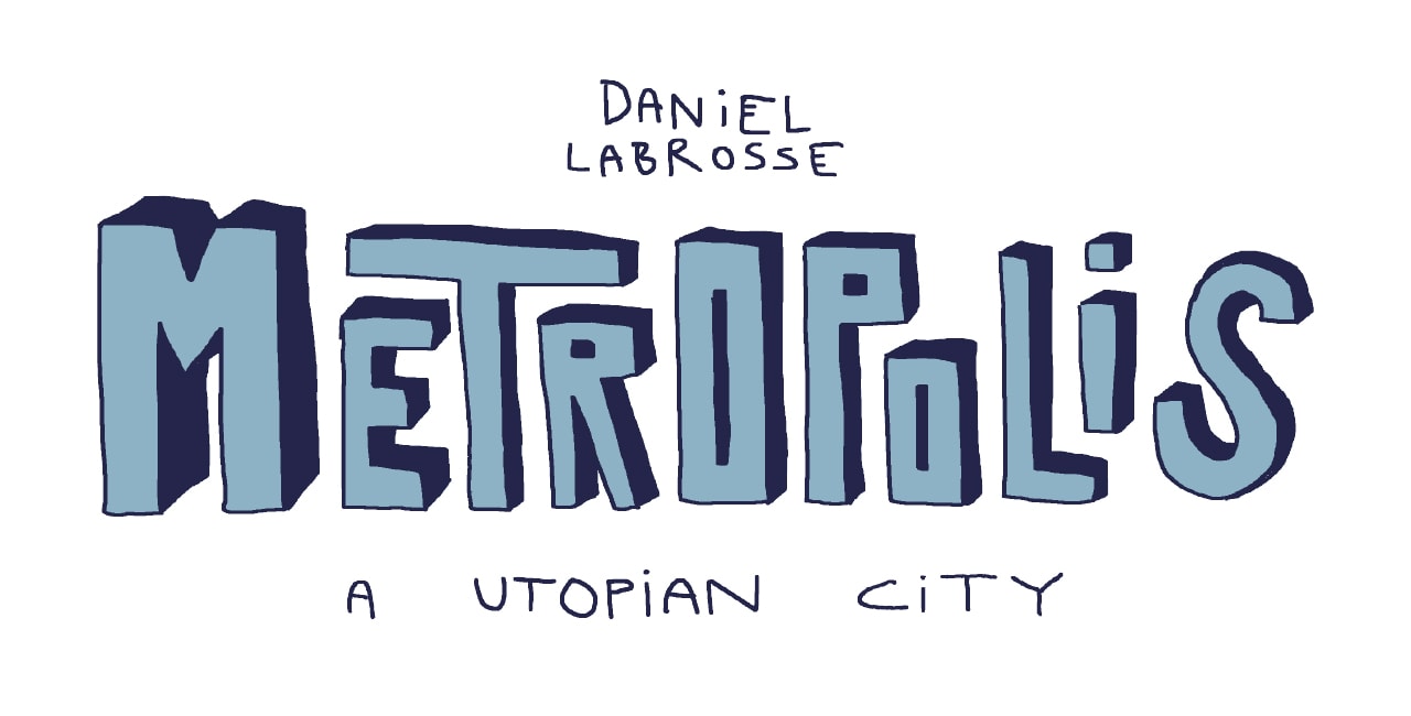 “Metropolis: A Utopian City” by Daniel Labrosse